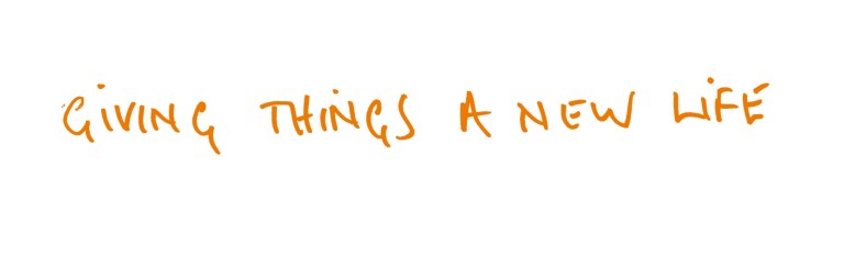 Giving things a new life.